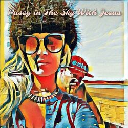 Cover of Pussy in the Sky With Jesus Radio Ver (feat. RainbowGlory)