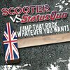 SCOOTER VS STATUS QUO - JUMP THAT ROCK (Whatever You Want) (Radio Edit)