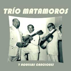 Cover of Trío Matamoros y Aquellas Canciones