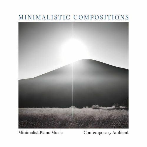 Minimum Music Minimalistic Compositions: Minimalist Piano Music, Contemporary Ambient ...
