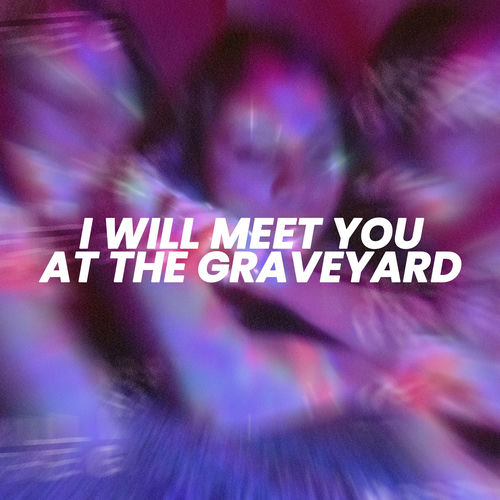 I Will Meet You At The Graveyard (Sped Up)