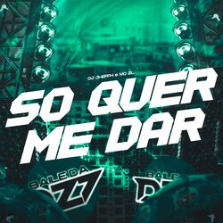 SÓ QUER ME DAR