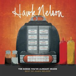 Cover of The Songs You've Already Heard: Best Of Hawk Nelson