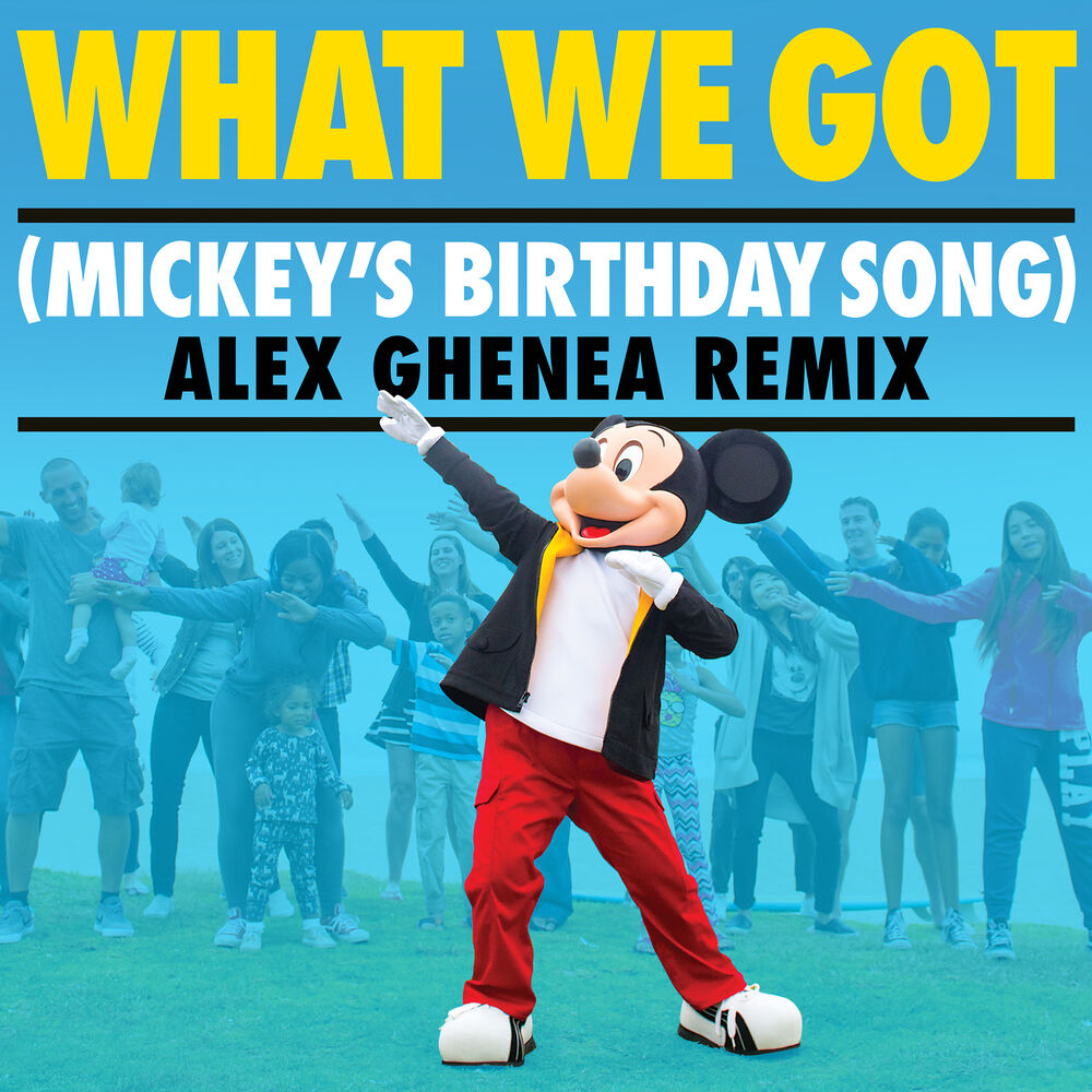 Picture of What We Got (Mickey's Birthday Song) (Alex Ghenea Remix)