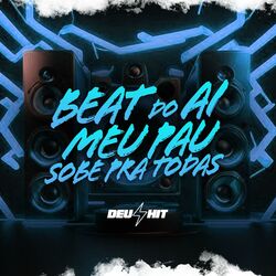 Cover of BEAT DO AI - O MEU PAU SOBE PRA TODAS