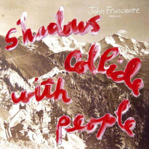 John Frusciante - Shadows Collide With People | Deezer