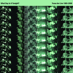 Cover of What Day Is It Tonight? (Trans Am Live 1993-2008)