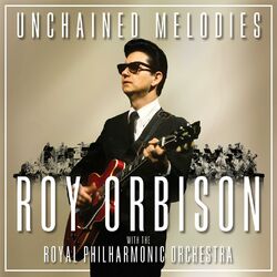 Cover of Unchained Melodies: Roy Orbison & The Royal Philharmonic Orchestra