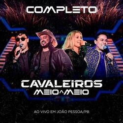 Cavaleiros Meio a Meio Completo - Ao Vivo em João Pessoa (Ao Vivo)