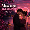 MASZ MNIE NA ZAWSZE