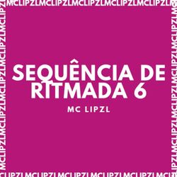 SEQUÊNCIA DE RITMADA 6