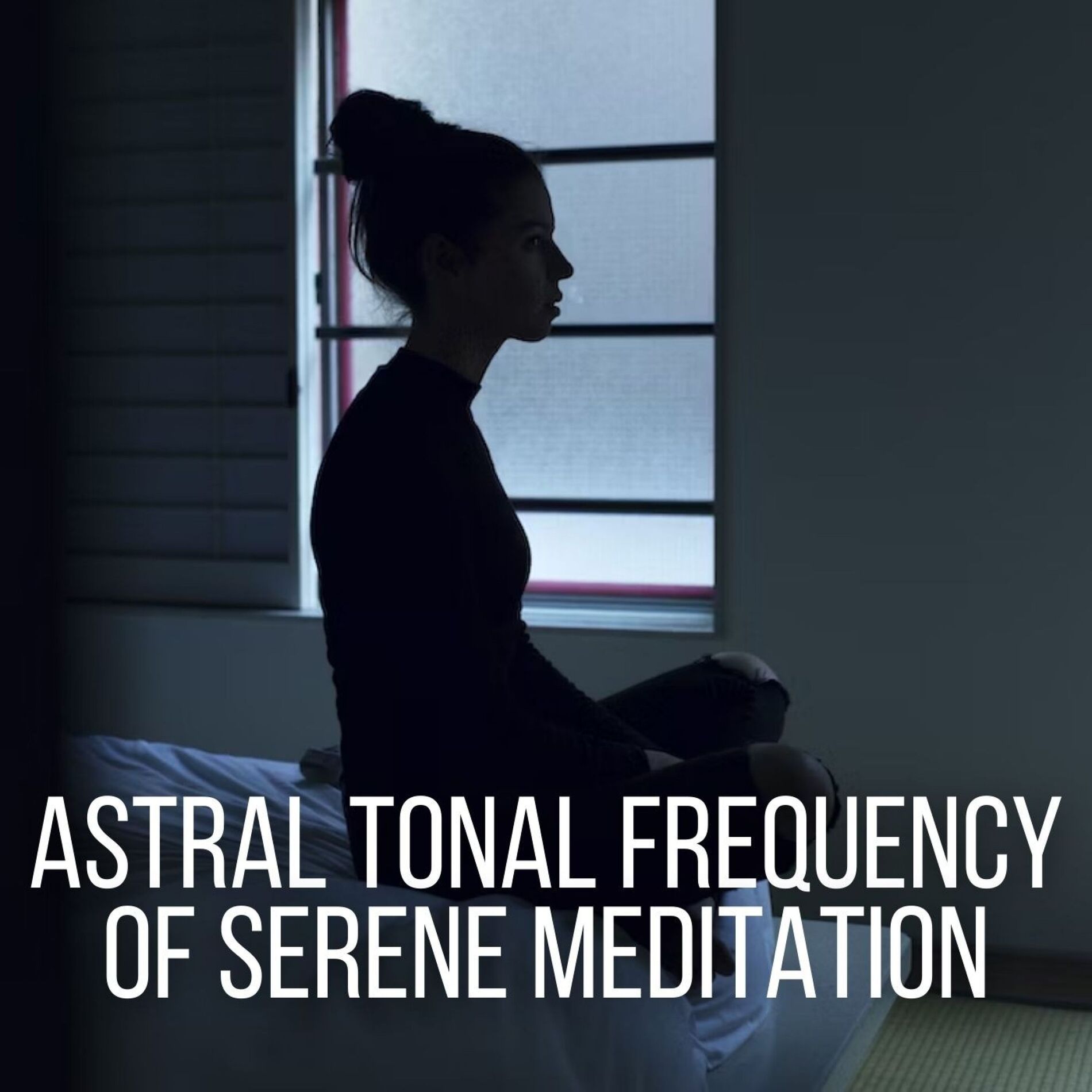 Album cover of Astral Tonal Frequency of Serene Meditation