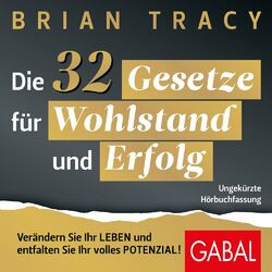 Die 32 Gesetze für Wohlstand und Erfolg (Verändern Sie Ihr Leben und entfalten Sie Ihr volles Potenzial!)