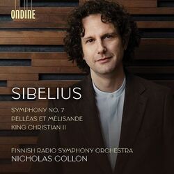 Cover of Sibelius: Symphony No. 7 in C Major, Op. 105, Suite from "King Christian II", Op. 27 & Suite from "Pelléas et Mélisande", Op. 46