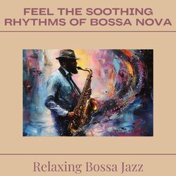 Cover of Feel the Soothing Rhythms of Bossa Nova