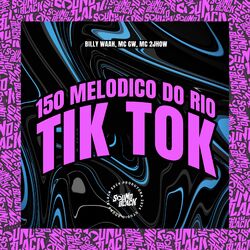 Cover of 150 Melodico do Rio - Tik Tok