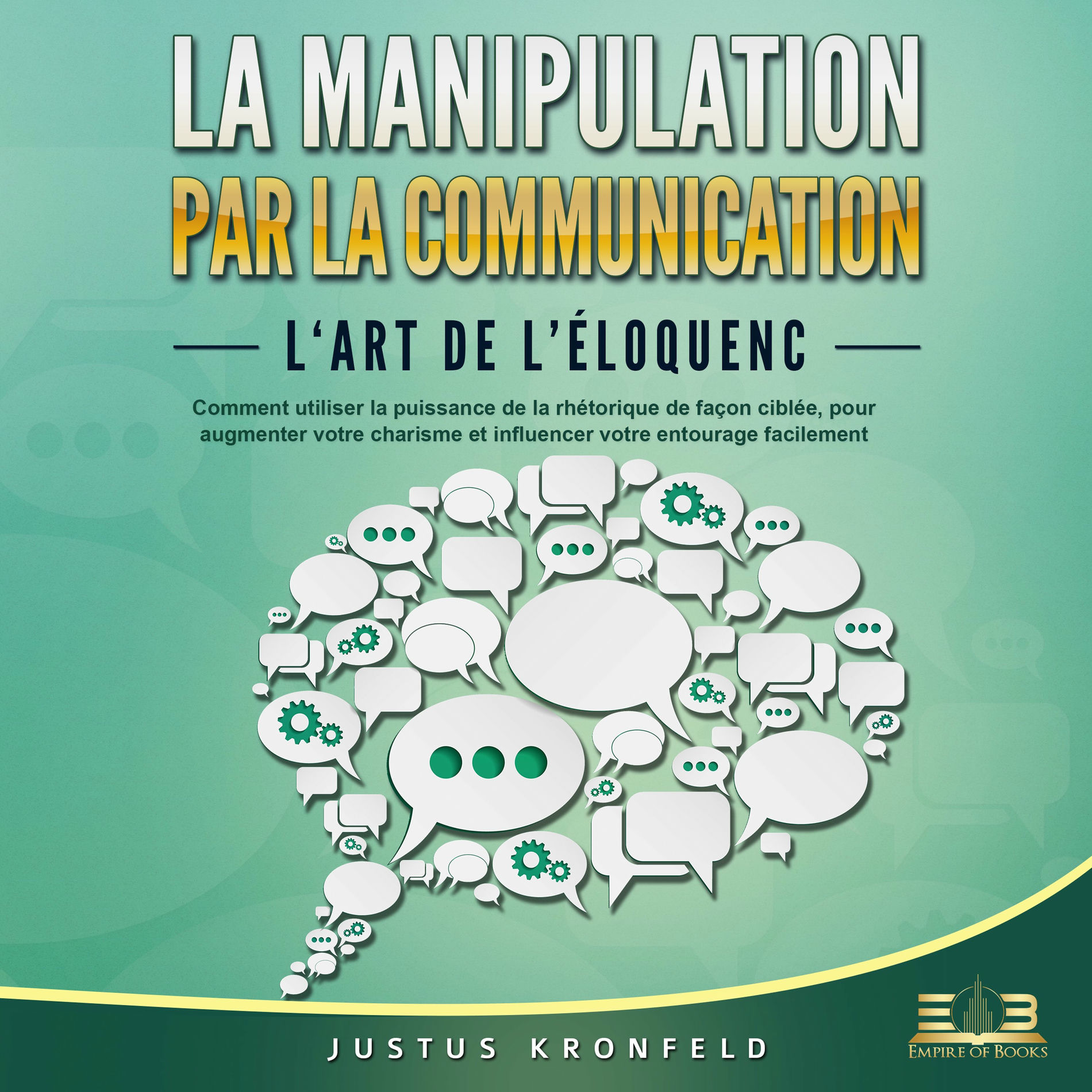 Album cover of La manipulation par la communication - L'art de l'éloquence: Comment utiliser la puissance de la rhétorique de façon ciblée, pour 