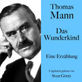 Thomas Mann: Das Wunderkind (Eine Erz&auml;hlung. Ungek&uuml;rzt gelesen von Sven G&ouml;rtz)