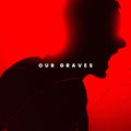 OUR GRAVES