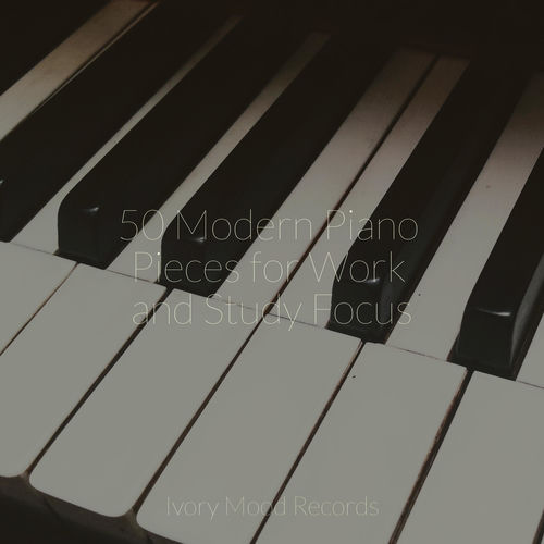 50 Modern Piano Pieces for Work and Study Focus