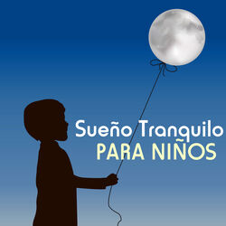Cover of Sueño Tranquilo para Niños - Las Mejores Canciones de Cuna para Bebes y Recien Nacidos