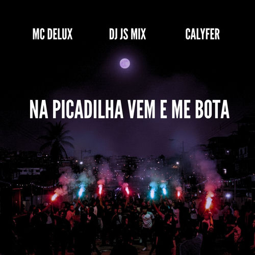 NA PICADILHA VEM E ME BOTA