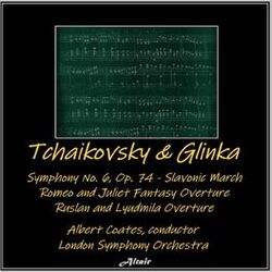 Cover of Tchaikovsky & Glinka: Symphony NO. 6, OP. 74 - Slavonic March - Romeo and Juliet Fantasy Overture - Ruslan and Lyudmila Overture