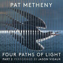 Cover of Pat Metheny: Four Paths of Light, Pt. 2