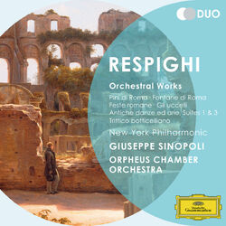 Cover of Respighi: Orchestral Works - Pini di Roma; Fontane di Roma; Feste romane; Gli uccelli; Antiche danz ed arie; Suites 1 & 3; Trittic