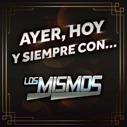 Cover of Ayer, Hoy Y Siempre Con… Los Mismos