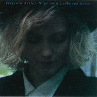 Virginia Astley - Hope In a Darkened Heart | Deezer