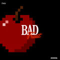 BAD FRUIT.