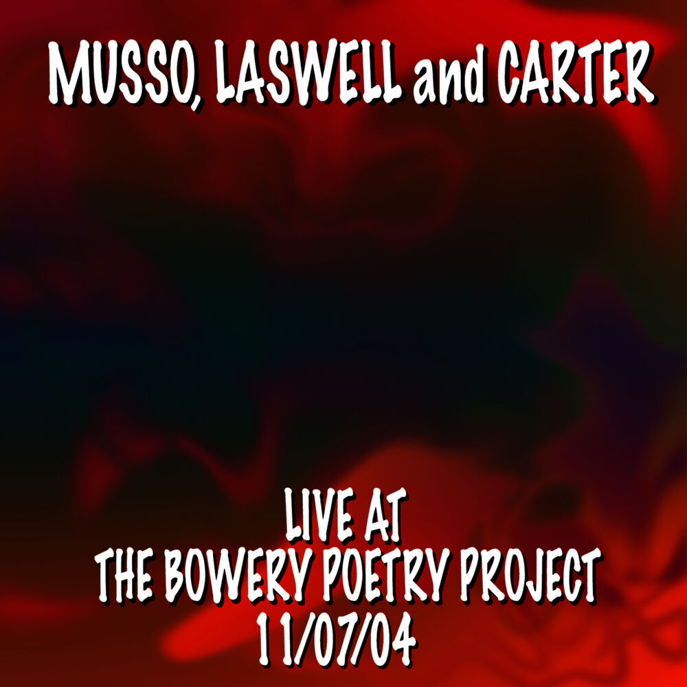 Picture of Musso, Laswell and Carter Live At the Bowery Poetry Project 11/7/04
