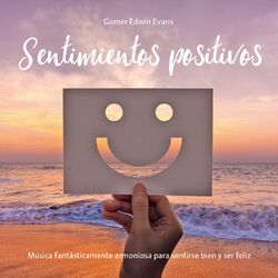 Cover of Sentimientos positivos (Música fantásticamente armoniosa para sentirse bien y ser feliz)
