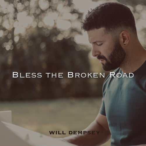Bless the Broken Road
