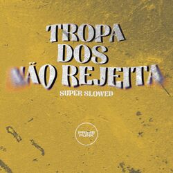 Tropa dos não Rejeita (Super Slowed)