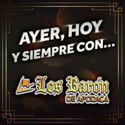 Cover of Ayer, Hoy Y Siempre Con... Los Barón De Apodaca