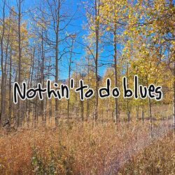 Cover of Nothin' to do Blues (Single)
