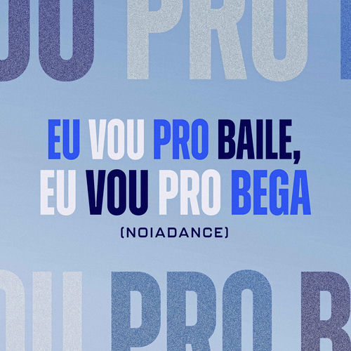 EU VOU PRO BAILE, EU VOU PRO BEGA (NOIADANCE)