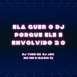 Cover of Ela Quer o Dj Porque Ele É Envolvido 2.0