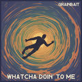 Whatcha Doin' To Me