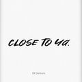 Close To Ya