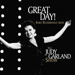 Cover of Great Day! Rare Recordings From The Judy Garland Show (Live)