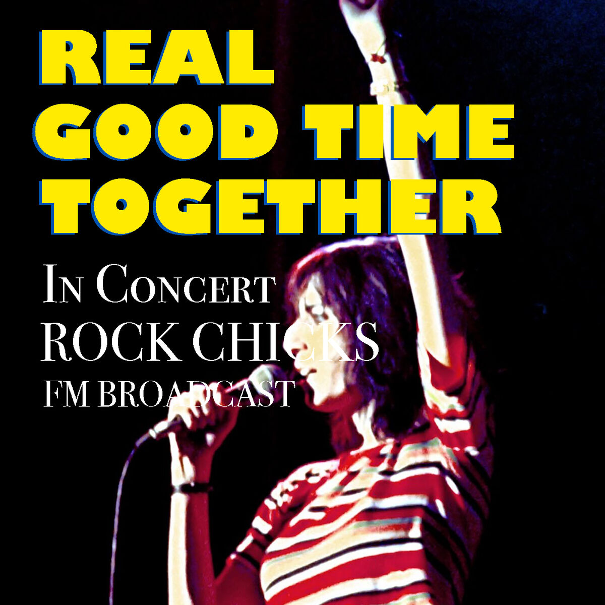 Album cover of Real Good Time Together In Concert Rock Chicks FM Broadcast