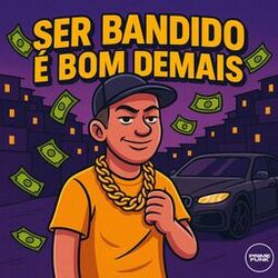 Ser Bandido É Bom Demais