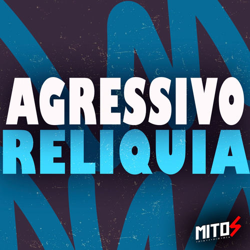 Agressivo Relíquia