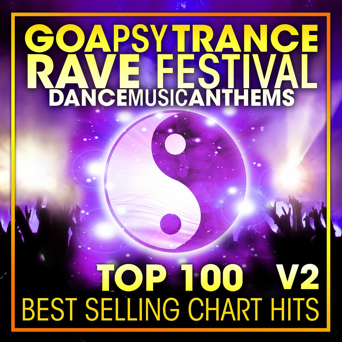 Album cover of Goa Psy Trance Rave Festival Dance Music Anthems Top 100 Best Selling Chart Hits V2