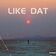 Like Dat