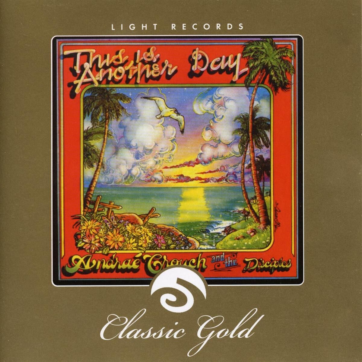 Album cover of Classic Gold: This Is Another Day: Andrae Crouch and the Disciples