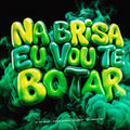 Na Brisa Eu Vou Te Botar